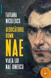 Icon image Seducatorul domn Nae: Viata lui Nae Ionescu