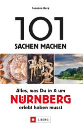 Icon image 101 Sachen machen – Alles, was Du in & um Nürnberg erlebt haben musst.: Der Ideengeber für Einheimische und Touristen. Natur, Kultur, Handwerk, Kulinarik und vieles mehr