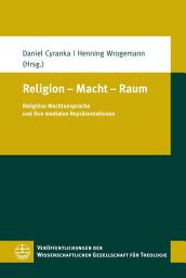 Icon image Religion – Macht – Raum: Religiöse Machtansprüche und ihre medialen Repräsentationen