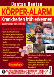 Icon image Körper-Alarm: Krankheiten früh erkennen, auch wenn du kein Arzt bist! - Sammelband: Alarmzeichen auf den ersten Blick erkennen und schnell handeln