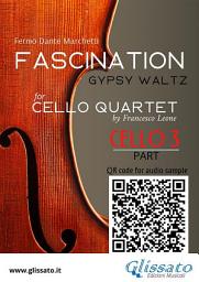 Icon image Cello 3 part of "Fascination" for Cello Quartet: Gypsy Waltz