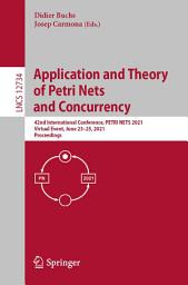 Icon image Application and Theory of Petri Nets and Concurrency: 42nd International Conference, PETRI NETS 2021, Virtual Event, June 23–25, 2021, Proceedings