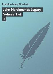 Icon image John Marchmont's Legacy. Volume 1 of 3