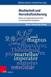 Icon image Machterhalt und Herrschaftssicherung: Namen als Legitimationsinstrument in transkultureller Perspektive