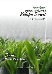 Icon image Peningkatan Produktivitas Kelapa Sawit Modul Pelatihan