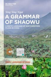 Icon image A Grammar of Shaowu: A Sinitic Language of Northwestern Fujian