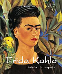 Icon image Frida Kahlo - Detrás del espejo