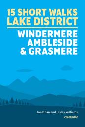 Icon image 15 Short Walks in the Lake District: Windermere Ambleside and Grasmere