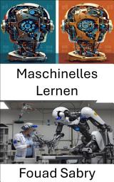 Icon image Maschinelles Lernen: Innovative Algorithmen und intelligente Systeme für die Robotik