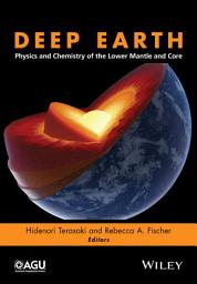 Icon image Deep Earth: Physics and Chemistry of the Lower Mantle and Core