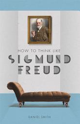 Icon image How to Think Like Sigmund Freud