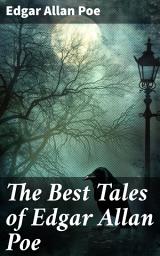 Icon image The Best Tales of Edgar Allan Poe: Exploring the Macabre and Mysterious World of Poe's Dark Tales