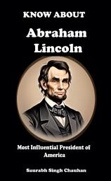 Icon image Know About "Abraham Lincoln": Most Influential President of America