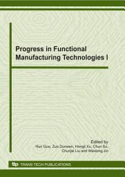 Icon image Progress in Functional Manufacturing Technologies I