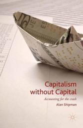 Icon image Capitalism without Capital: Accounting for the crash