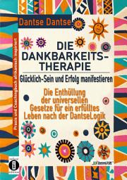 Icon image DIE DANKBARKEITS-THERAPIE – Glücklich-Sein und Erfolg manifestieren: Entschlüssele den Dantselogik- Dankbarkeitscode