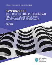 Icon image Cryptoassets: The Guide to Bitcoin, Blockchain, and Cryptocurrency for Investment Professionals