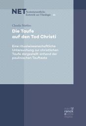 Icon image Die Taufe auf den Tod Christi: Eine ritualwissenschaftliche Untersuchung zur christlichen Taufe dargestellt anhand der paulinischen Tauftexte