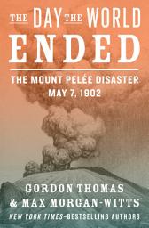 Icon image The Day the World Ended: The Mount Pelée Disaster: May 7, 1902