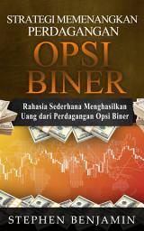 Icon image Strategi Memenangkan Perdagangan Opsi Biner: Rahasia Sederhana Menghasilkan Uang Dari Perdagangan Opsi Biner