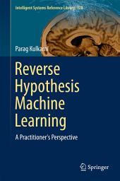 Icon image Reverse Hypothesis Machine Learning: A Practitioner's Perspective