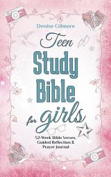 Icon image Teen Study Bible for Girls: 52-Week Bible Verses, Guided Reflection and Prayer Journal