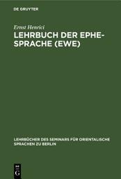 Icon image Lehrbuch der Ephe-Sprache (Ewe): Anlo-. Anecho- und Dahome-Mundart. Mit Glossar und einer Karte der Sklavenküste