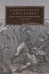 Icon image Connecticut Unscathed: Victory in the Great Narragansett War, 1675–1676