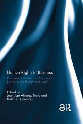 Icon image Human Rights in Business: Removal of Barriers to Access to Justice in the European Union