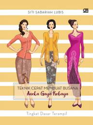 Icon image Teknik Cepat Membuat Busana - Aneka Gaya Kebaya