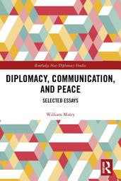 Icon image Diplomacy, Communication, and Peace: Selected Essays