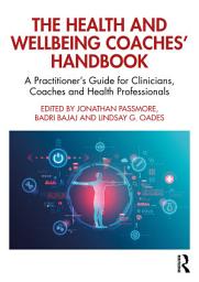 Icon image The Health and Wellbeing Coaches' Handbook: A Practitioner's Guide for Clinicians, Coaches and Health Professionals