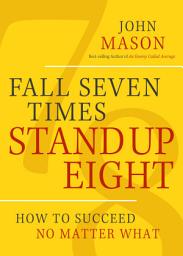 Icon image Fall Seven Times, Stand Up Eight: How to Succeed No Matter What