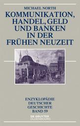 Icon image Kommunikation, Handel, Geld und Banken in der Frühen Neuzeit: Ausgabe 2