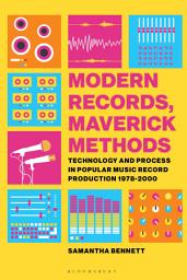 Icon image Modern Records, Maverick Methods: Technology and Process in Popular Music Record Production 1978-2000