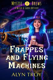 Icon image Frappes and Flying Machines: A Witch & Ghost Mystery