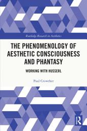 Icon image The Phenomenology of Aesthetic Consciousness and Phantasy: Working with Husserl