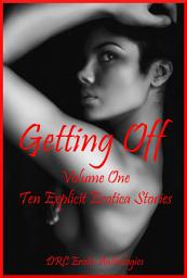 Icon image Getting Off Volume One: Ten Explicit Erotica Stories