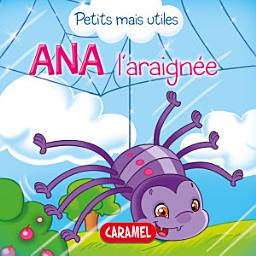 Icon image Ana l'araignée: Les petits animaux expliqués aux enfants