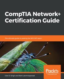 Icon image CompTIA Network+ Certification Guide: The ultimate guide to passing the N10-007 exam