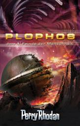 Icon image Plophos 1: Feinde der Menscheit: Perry Rhodan Plophos-Zyklus