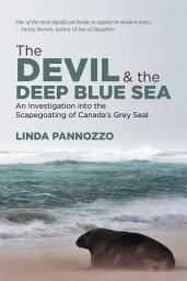 Icon image The Devil and the Deep Blue Sea: An Investigation into the Scapegoating of Canada’s Grey Seal