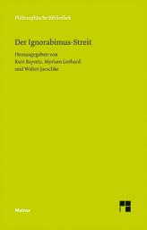 Icon image Der Ignorabimus-Streit: Texte von E. du Bois-Reymond, W. Dilthey, E. von Hartmann, F. A. Lange, C. von Nägeli, W. Ostwald, W. Rathenau und M. Verworn