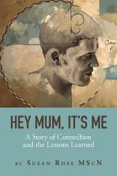 Icon image Hey Mum, It's Me: A Story of Connection and the Lessons Learned