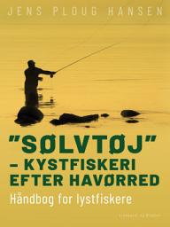 Icon image "Sølvtøj" – kystfiskeri efter havørred. Håndbog for lystfiskere