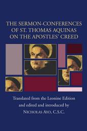 Icon image Sermon-Conferences of St. Thomas Aquinas on the Apostles' Creed