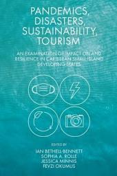 Icon image Pandemics, Disasters, Sustainability, Tourism: An Examination of Impact on and Resilience in Caribbean Small Island Developing States