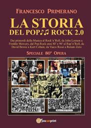 Icon image LA STORIA DEL POP ROCK 2.0: Dai primordi della Musica al Rock'n'Roll, da John Lennon a Freddie Mercury, dal Pop.Rock anni 80' e 90' al Rap'n'Roll, da David Bowie a Kurt Cobain, da Vasco Rossi a Renato Zero