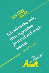 Icon image Ich wünsche mir, dass irgendwo jemand auf mich wartet von Anna Gavalda (Lektürehilfe): Detaillierte Zusammenfassung, Personenanalyse und Interpretation