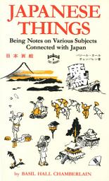 Icon image Japanese Things: Being Notes on Various Subjects Connected with Japan